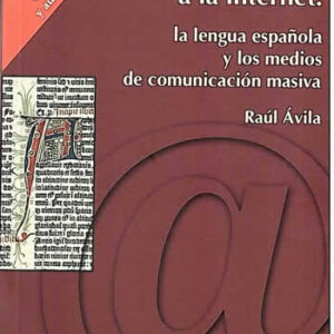 De la imprenta a la internet: la lengua española y los meios de  comunicación masiva. - ISBN: 9786074620481