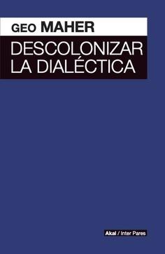Descolonizar la dialéctica.