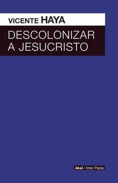 Descolonizar a Jesucristo. - ISBN: 9786079781644