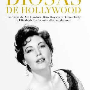 Diosas de Hollywood. Las vidas de Ava Gardner