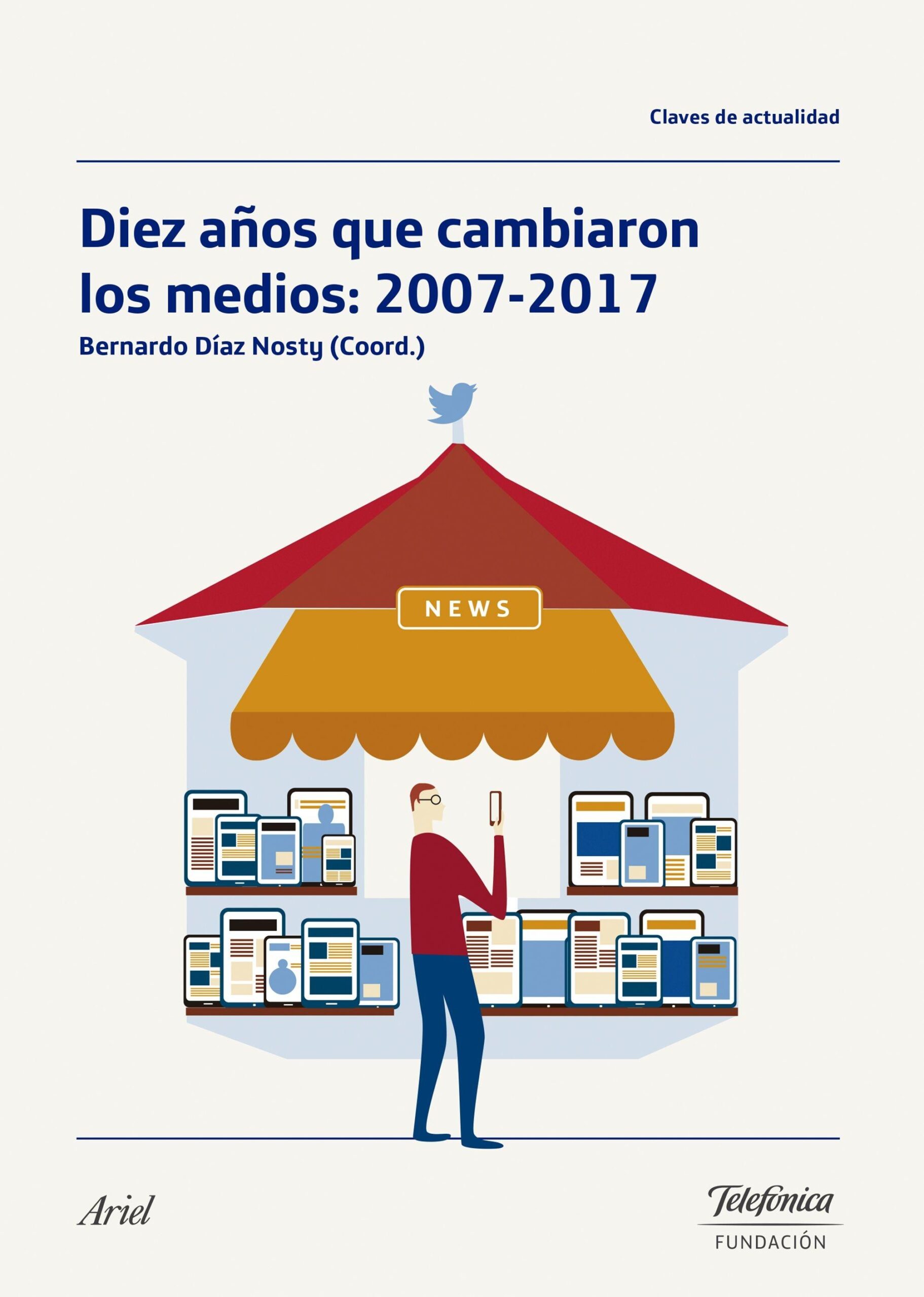 Diez años que cambiaron los medios: 2007-2017 - ISBN: 9788408181842