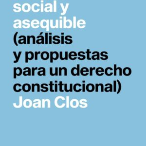 Vivienda social y asequible. Análisis y propuestas para un derecho constitucional.