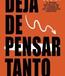 Deja de pensar tanto.