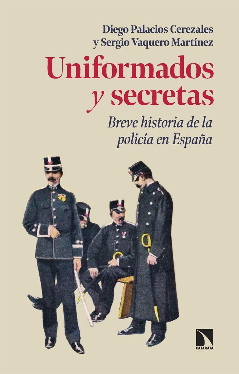 Uniformados y secretas. Breve historia de la policía en España