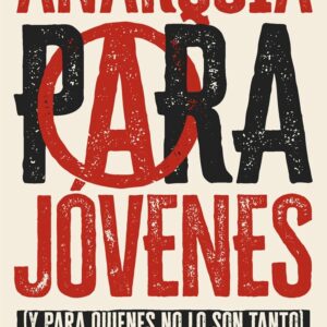 Anarquía para jóvenes. Y para quienes no lo son tanto.