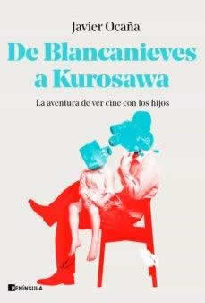 De Blancanieves a Kurosawa. La aventura de ver cine con los hijos - ISBN: 9788411000291