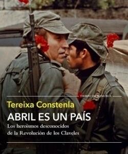 Abril es un país. Los heroísmos desconocidos de la Revolución de los Claveles