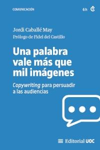 Una palabra vale más que mil imágenes. Copywriting para persuadir a las audiencias
