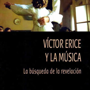 Víctor Erice y la música. La búsqueda de la revelación. - ISBN: 9788412077551