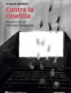 Contra la cinefilia. Historia de un romance exagerado. - ISBN: 9788412099270