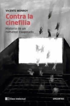 Contra la cinefilia. Historia de un romance exagerado. - ISBN: 9788412099270