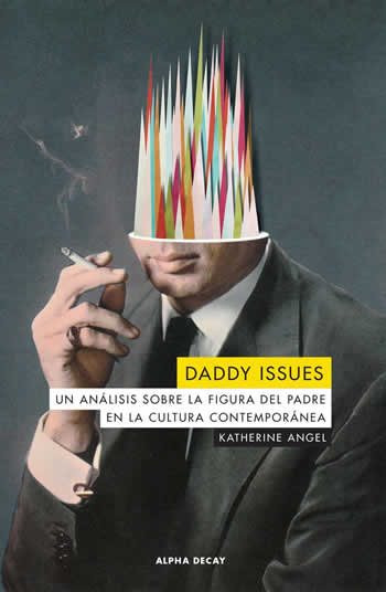 Daddy Issues. Un análisis sobre la figura del padre en la cultura contemporánea. - ISBN: 9788412144222