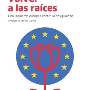 Volver a las raíces. Una izquierda europea contra la desigualdad - ISBN: 9788412328561