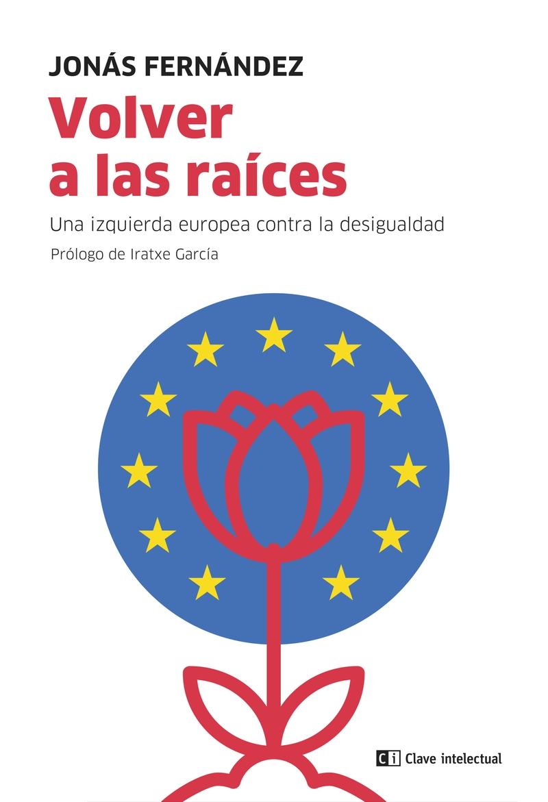 Volver a las raíces. Una izquierda europea contra la desigualdad - ISBN: 9788412328561