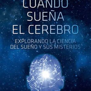 Cuando sueña el cerebro. Explorando la ciencia del sueño y sus misterios. - ISBN: 9788412402490