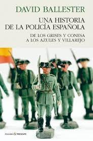 Una historia de la policía española. De los grsis y Conesa a los azules y Villarejo