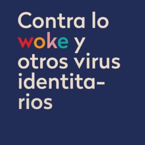 Contra lo woke y otros virus identitarios