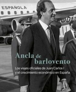 Ancla de barlovento. Los viajes oficiales de Juan Carlos I y el crecimiento económico de España