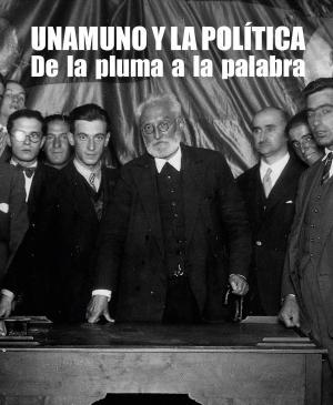 Unamuno y la política. De la pluma a la palabra. - ISBN: 9788413116860
