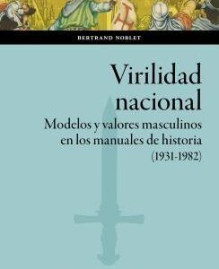 Virilidad nacional. Modelos y valores masculinos en los manuales de historia (1931-1982) - ISBN: 9788413401287