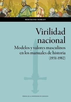 Virilidad nacional. Modelos y valores masculinos en los manuales de historia (1931-1982) - ISBN: 9788413401287