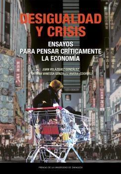 Desigualdad y crisis. Ensayos para pensar críticamente la economía
