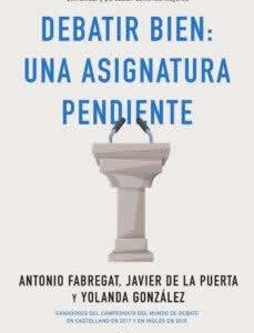 Debatir bien: una asignatura pendiente. - ISBN: 9788413440217