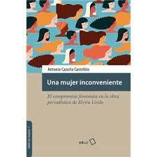 Una mujer inconveniente. El compromiso feminista en la obra periodística de Elvira Lindo