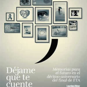 Déjame que te cuente. Memorias para el futuro en el décimo aniversario del final de ETA - ISBN: 9788413523231