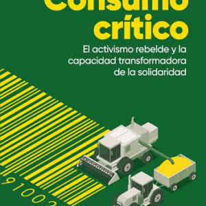 Consumo crítico. El activismo rebelde y la capacidad transformadora de la sociedad. - ISBN: 9788413523491