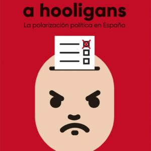 De votantes a hooligans. La polarización política en España
