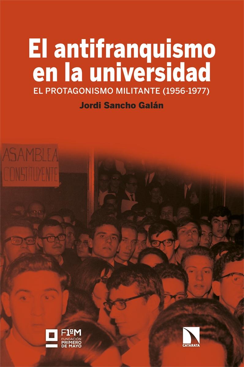 Antifranquismo en la universidad. El protagonismo militante (1956-1977)