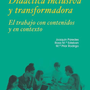 Didáctica inclusiva y transformadora. El trabajo con contenidos y en contexto - ISBN: 9788413570198