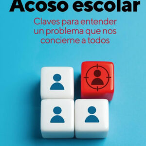 Acoso escolar. Claves para actuar ante un problema que nos concierne a todos