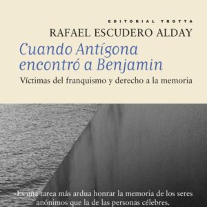 Cuando Antígona encontró a Benjamin. Victimas del franquismo y derecho a la memoria.