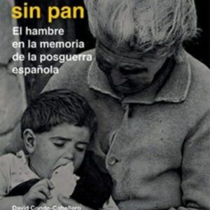 Vidas sin pan. El hambre en la memoria de la posguerra española.