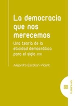 democracia que nos merecemos. Una teoría de la eticidad democrática para el siglo XXI - ISBN: 9788413694559