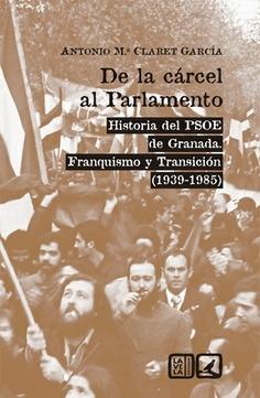 De la cárcel al Parlamento. Historia del PSOE de Granada. Franquismo y Transición (1939-1985)