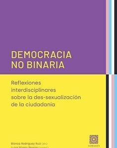 Democracia no binaria. Reflexiones interdisciplinarias sobre la des-sexualizaión de la ciudadanía.