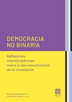Democracia no binaria. Reflexiones interdisciplinarias sobre la des-sexualizaión de la ciudadanía.