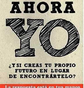 Ahora yo. ¿Y si creas tu propio futuro en lugar de encontrártelo?. - ISBN: 9788415115786