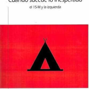 Cuando sucede lo inesperado. El 15-M y la izquierda. - ISBN: 9788415324669