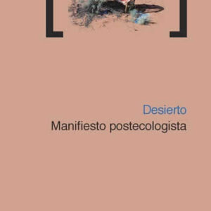Desierto. Manifiesto postecologista. - ISBN: 9788415373407
