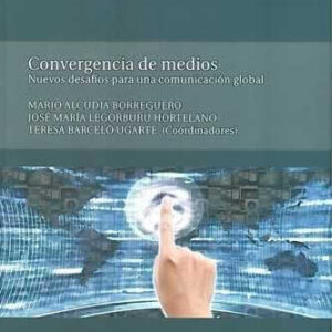 Convergencia de medios. Nuevos desafíos para una comunicación global - ISBN: 9788415382416
