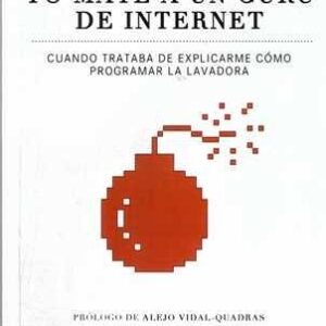 Yo maté a un gurú de internet. Cuando trataba de explicarme cómo programar la lavadora. - ISBN: 9788415436089