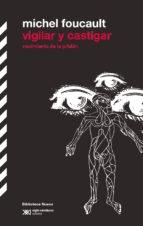 Vigilar y castigar. Nacimiento de la prisión. - ISBN: 9788415555018
