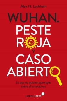 Wuhan. Peste roja y caso abierto. Lo que no quieren que sepas sobre el coronavirus. - ISBN: 9788415570974