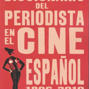 Diccionario del periodista en el cine español  (1896-2010) - ISBN: 9788415606314