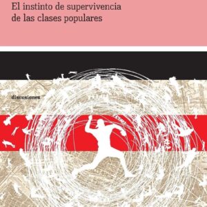 Desposeídos. El instinto de supervivencia de las clases populares