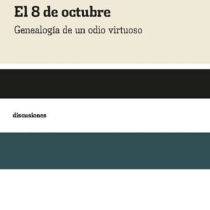 8 de octubre. Genealogía de un odio virtuoso.